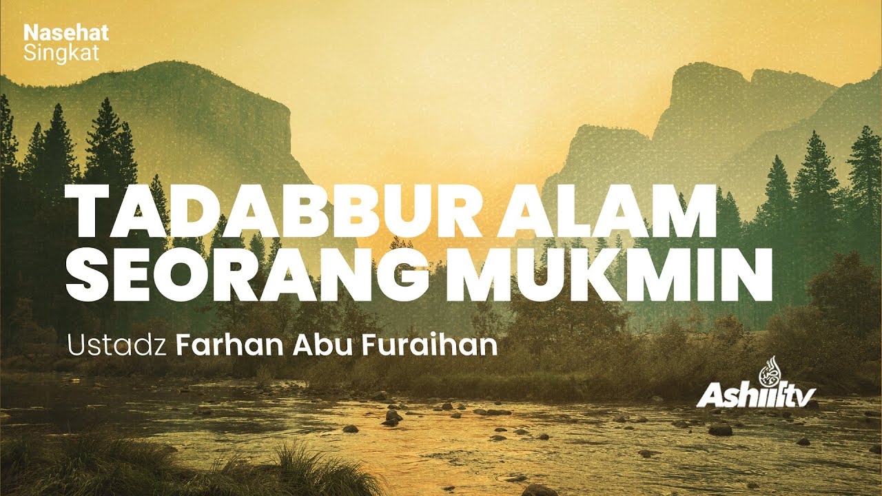 TADABBUR ALAM SEORANG MUKMIN - Ustadz Farhan Abu Furaihan