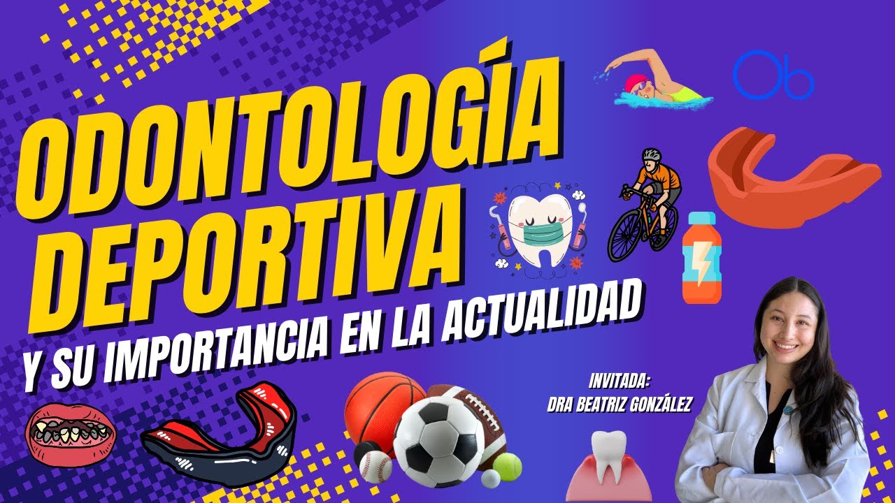 Odontología Deportiva y su importancia en la actualidad 🦷 con Dra Beatriz González Apablaza