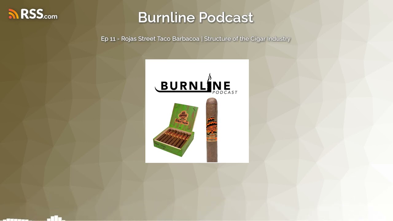 Ep 11 - Rojas Street Taco Barbacoa | Structure of the Cigar Industry
