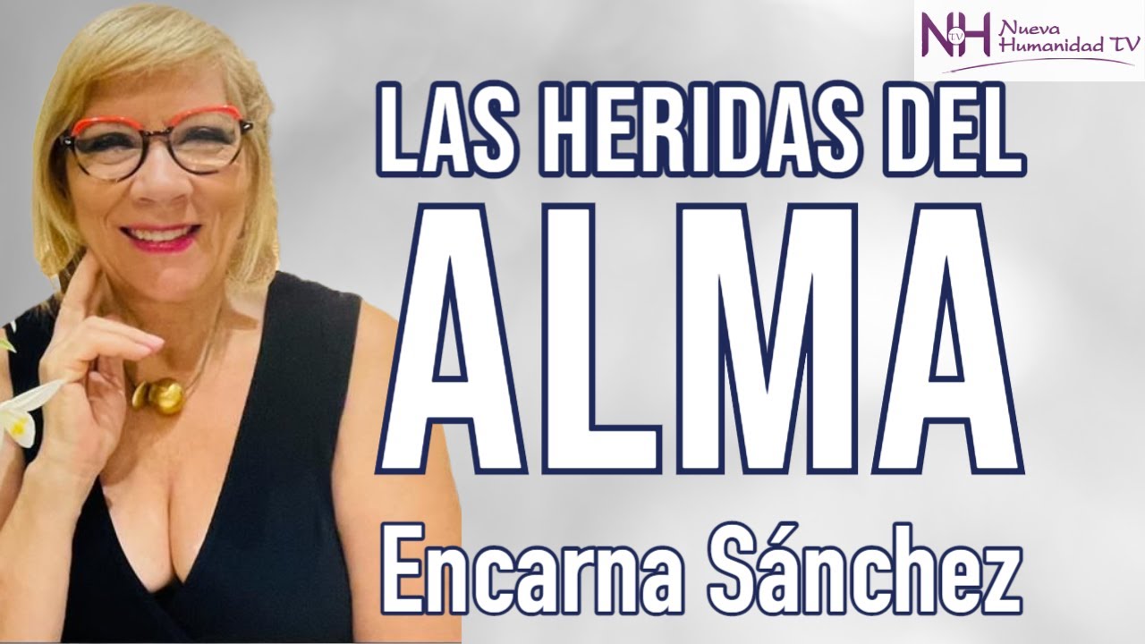 ✨ LAS HERIDAS DEL ALMA, con Encarna Sánchez - en Nueva Humanidad TV ✨