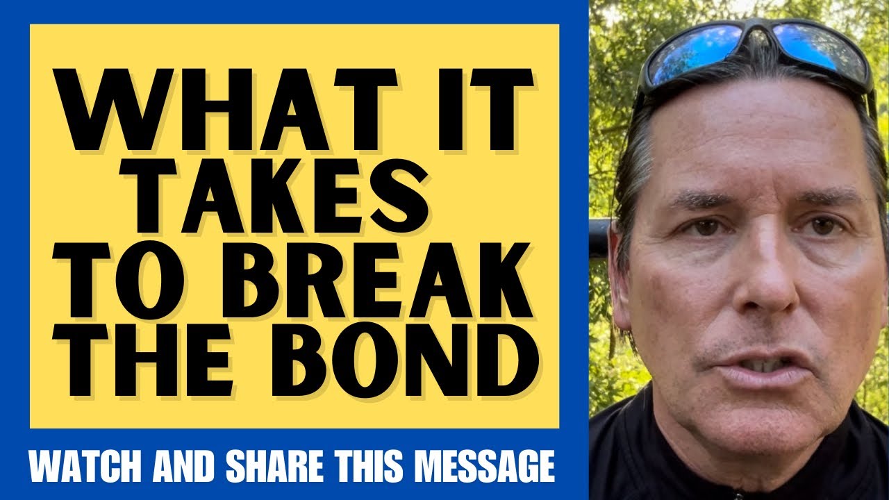 WHAT IT TAKES TO BREAK THE BOND