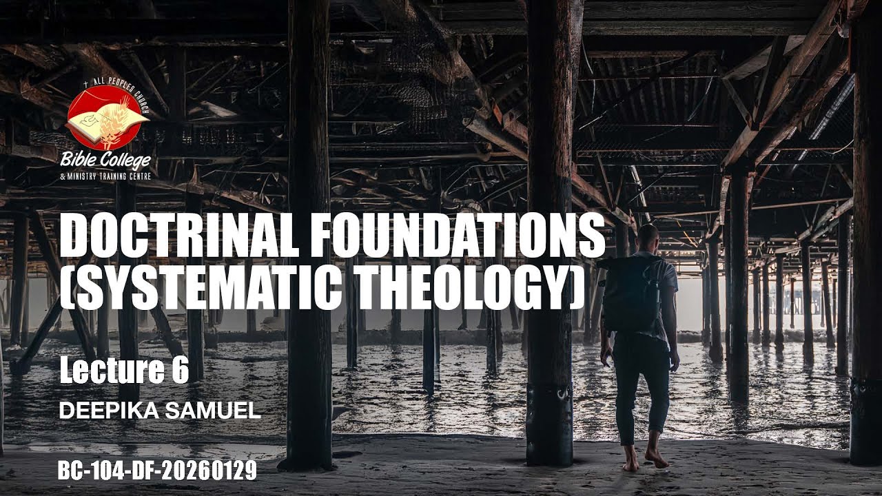 Doctrinal Foundations (Systematic Theology) | Lecture 6: BC104-DF-20260129