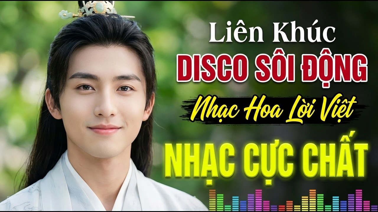 Liên Khúc Nhạc Hoa Lời Việt 8X9X Disco Remix Sôi Động – Bass Đập Căng Cực Cháy Nghe Là Dính