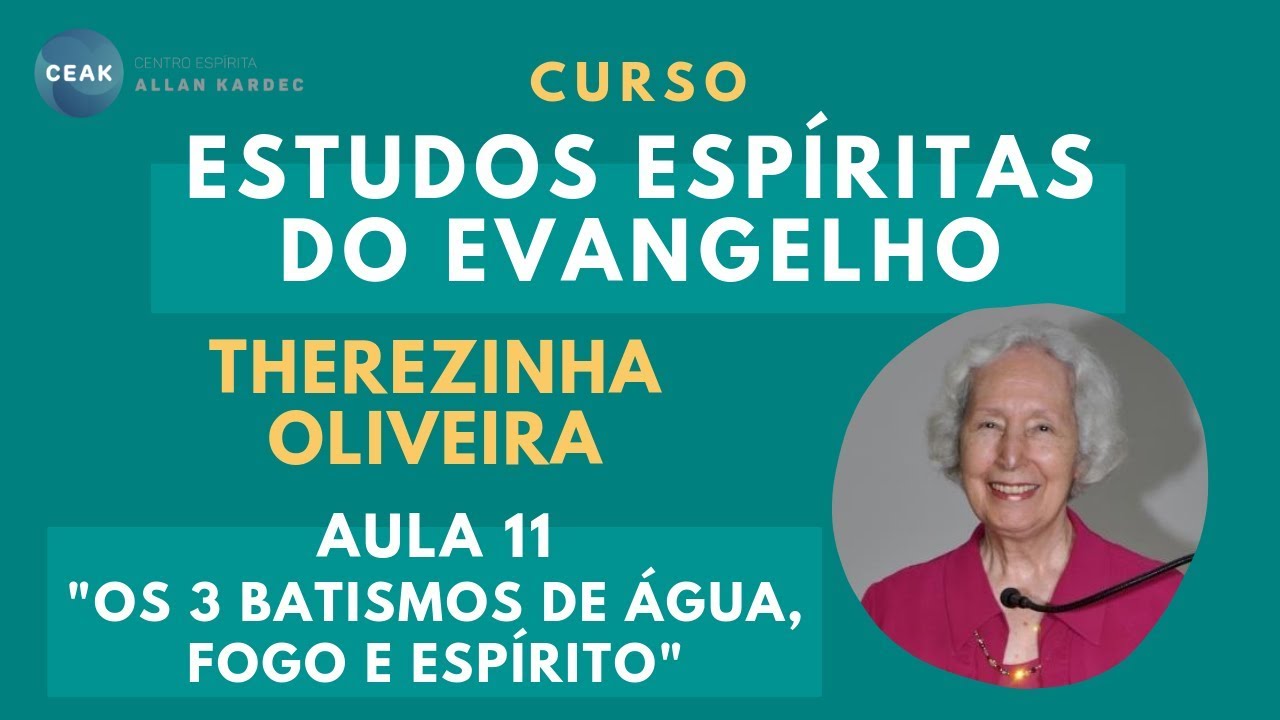 THEREZINHA OLIVEIRA-ESTUDOS ESPÍRITAS DO EVANGELHO-AULA 11 