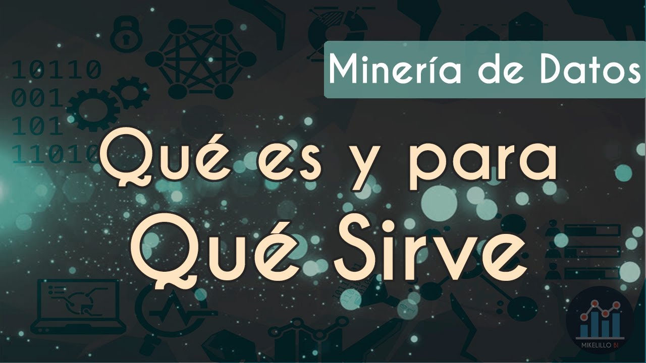 Miner&iacute;a de Datos, &iquest;Qu&eacute; es y para qu&eacute; Sirve?
