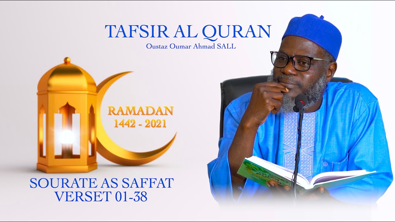 RAMADAN 2021 : Tafsir Al Qur'an sourat 37 (As Saffat), V.01-38 | Oustaz Oumar SALL