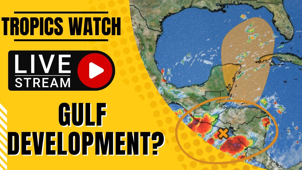 Tropics Watch LIVE: Tropical Development Possible In The Gulf Of Mexico