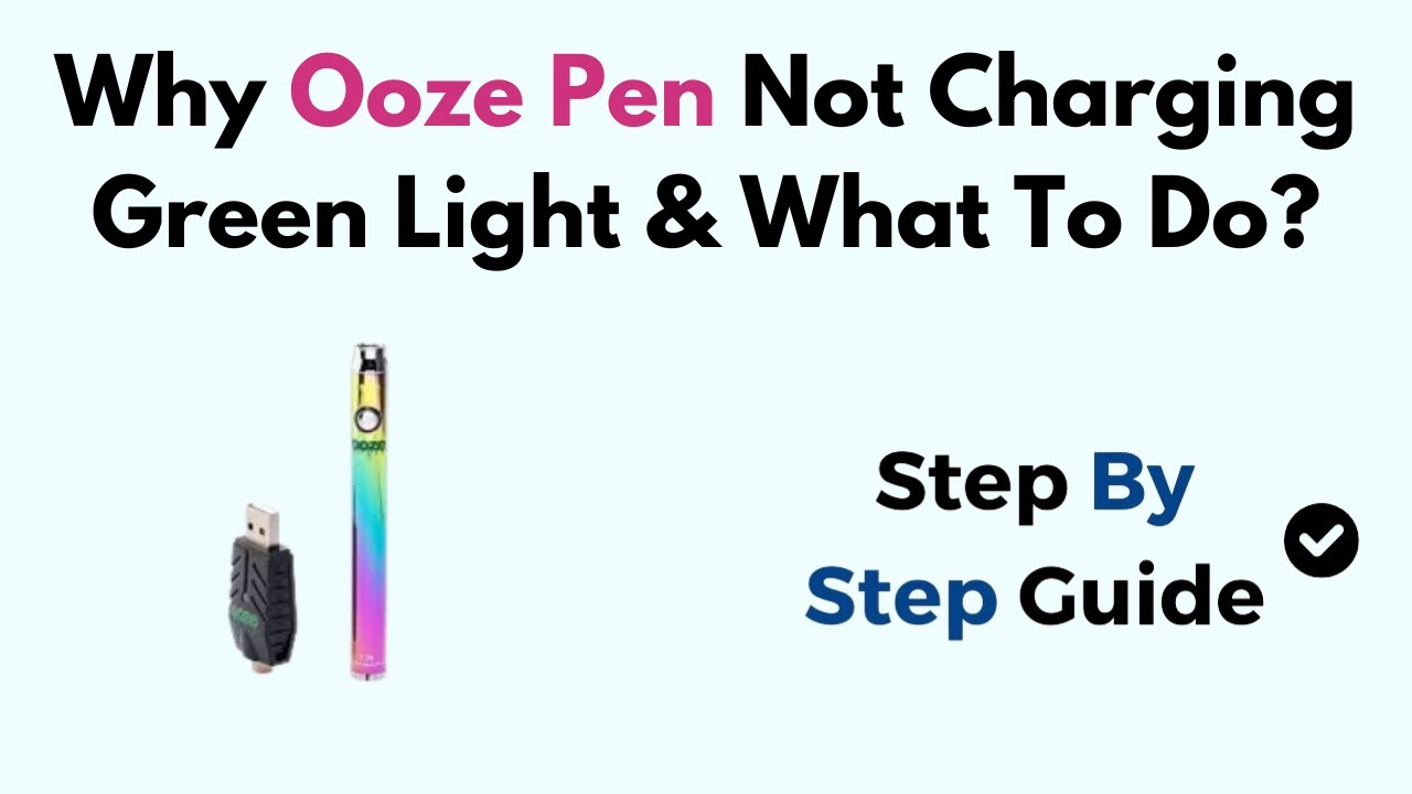 Why Ooze Pen Not Charging Green Light & What To Do?