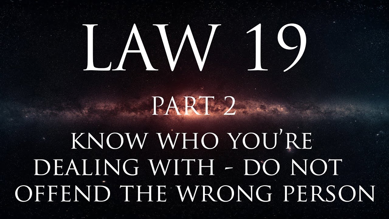 Law 19: Know who you’re dealing with – do not offend the wrong person