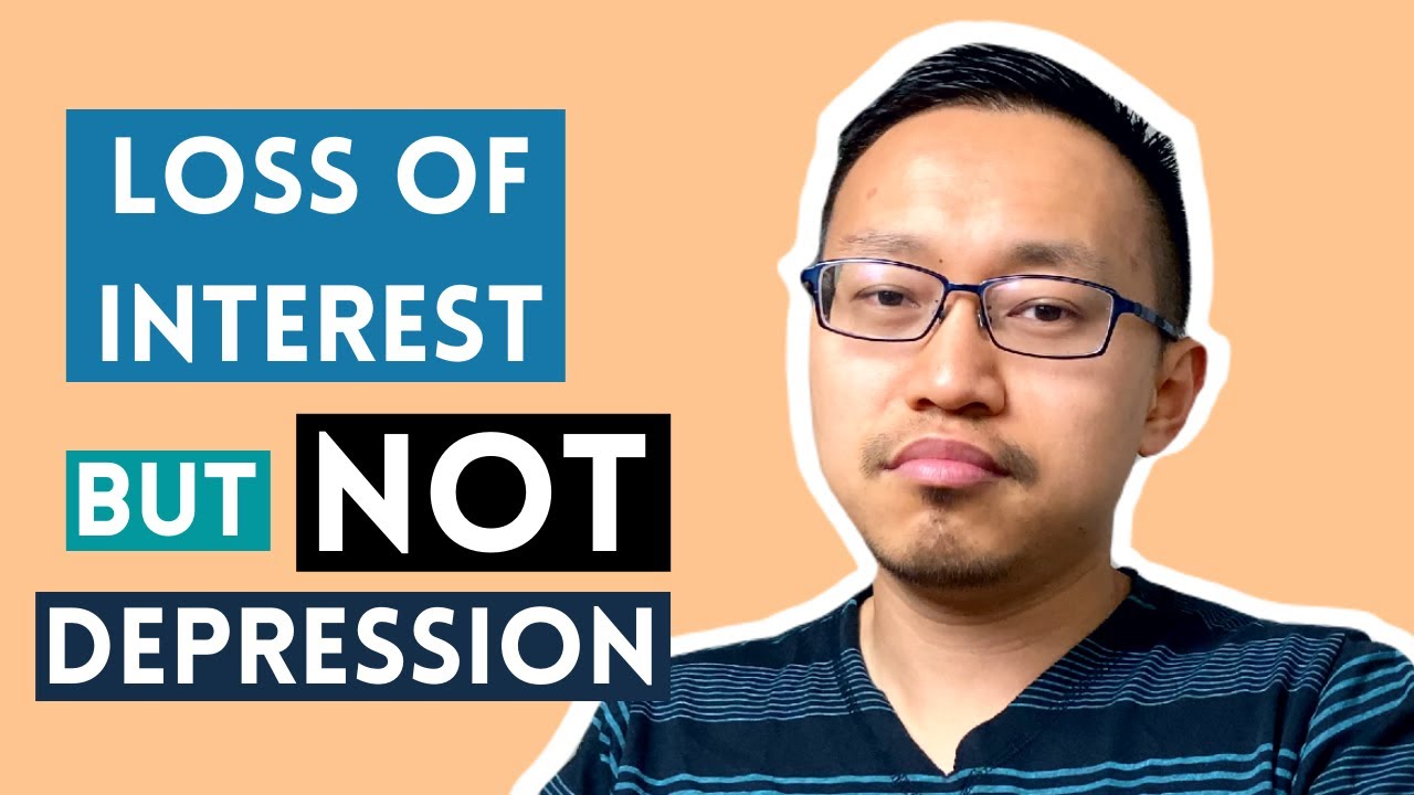 Loss Of Interest in Everything But Not Depressed