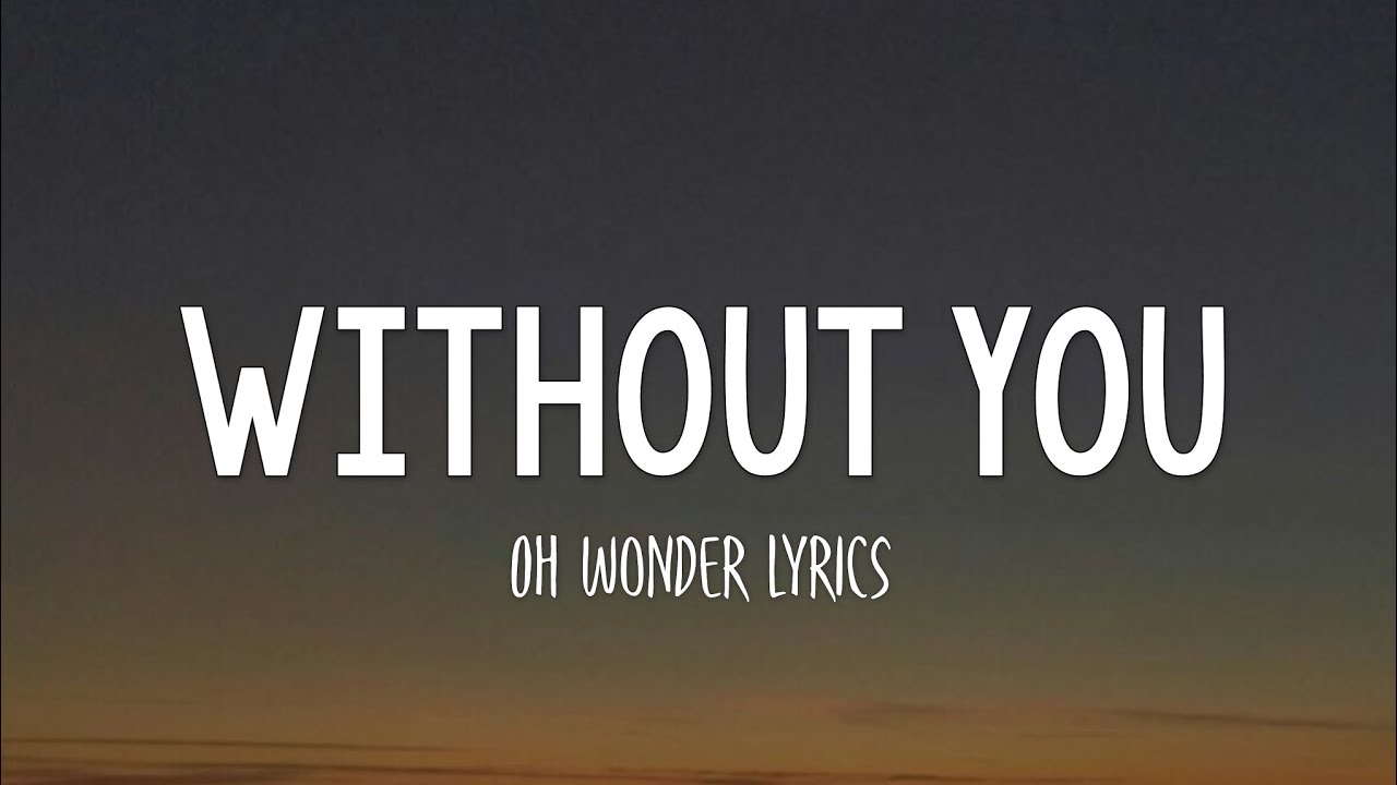 Oh Wonder - Without You (Lyrics)