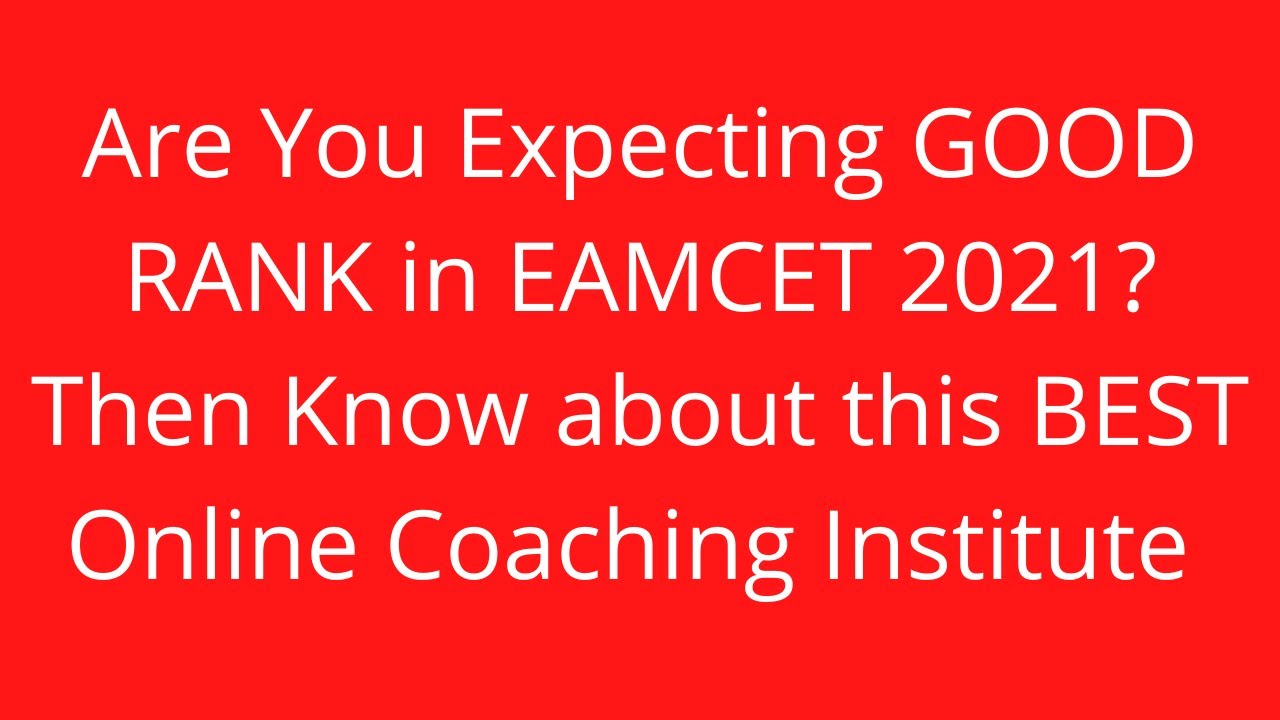 Are You Expecting GOOD RANK in EAMCET 2021?Then Know about this BEST Online Coaching Institute