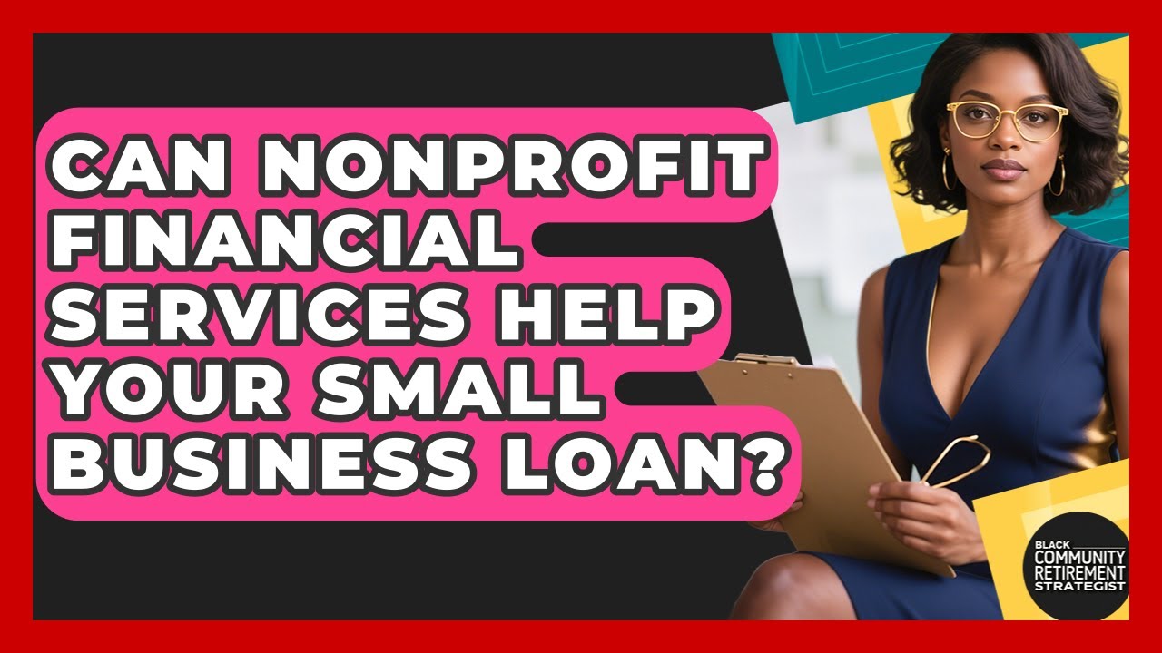 Can Nonprofit Financial Services Help Your Small Business Loan?