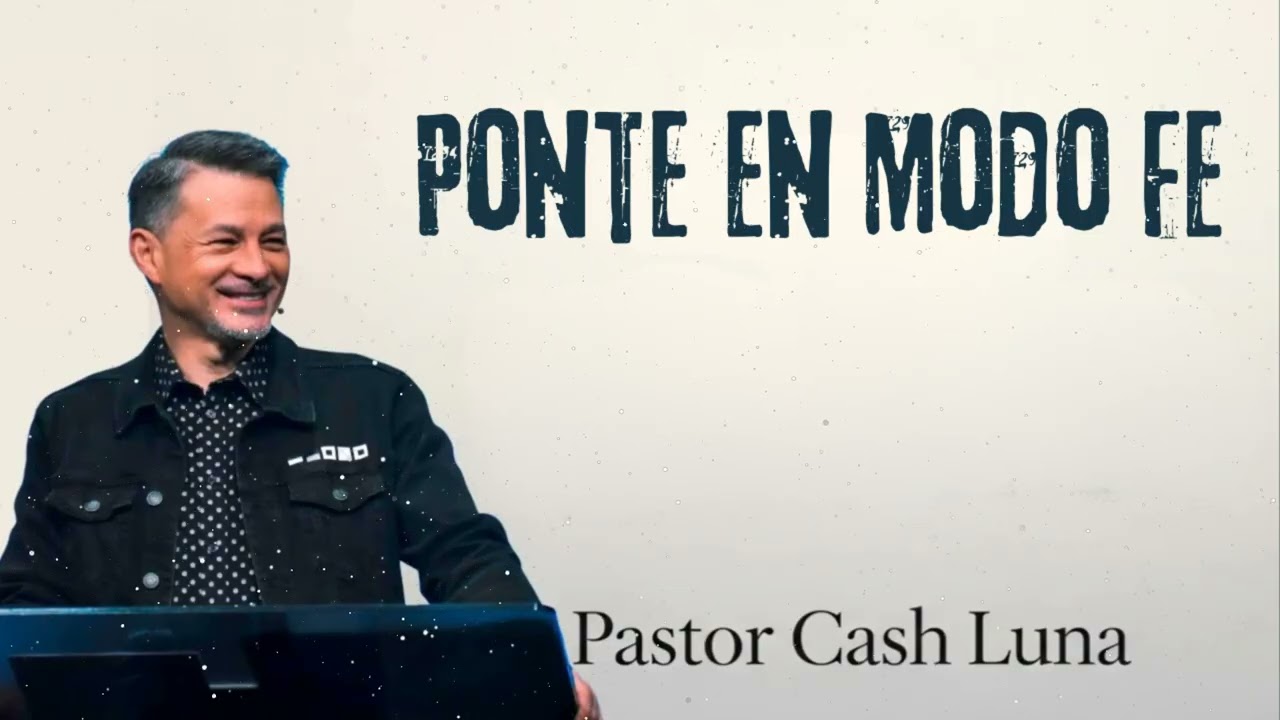 Pastor Cash Luna - Ponte en Modo FE - Casa de Dios