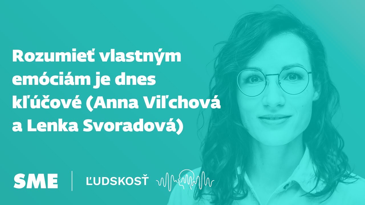 Rozumieť vlastným emóciám je dnes kľúčové (Anna Viľchová a Lenka Svoradová)