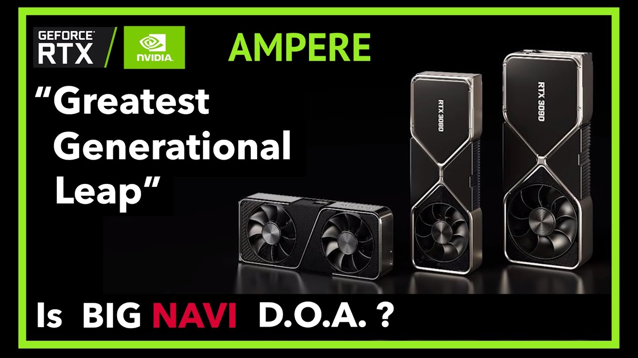 Is nVidia's Ampere RTX 30-series the Greatest Generational Leap in Performance? Is Big Navi D.O.A.?