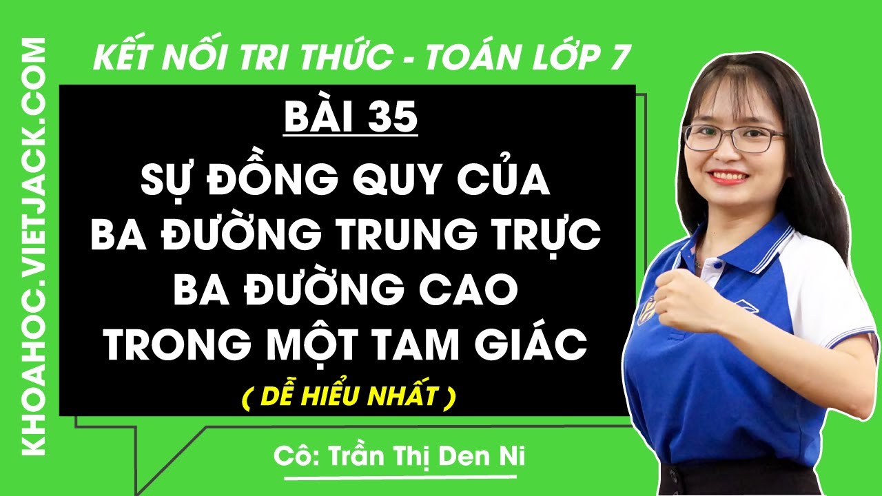 Sự đồng quy của ba đường trung trực, ba đường cao trong một TG| Bài 35 | Toán lớp 7 Kết nối tri thức