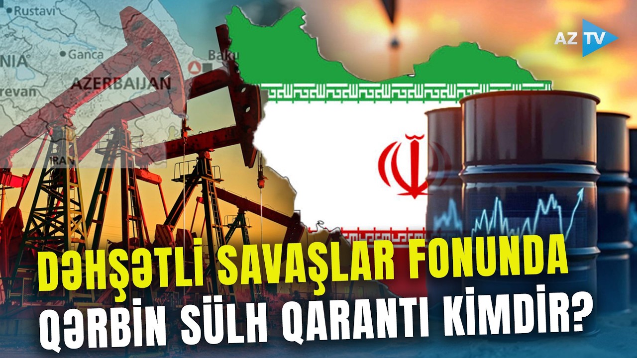 ABŞ-İsrail-İran müharibəsinin ən dəhşətli dövründə SÜLH QARANTI - Avropa da Azərbaycana üz tutdu