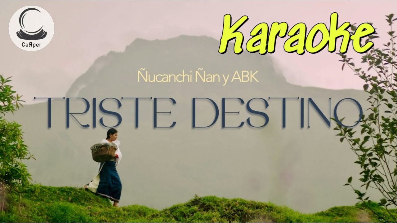 Triste Destino - Ñucanchi Ñan y ABK - KARAOKE