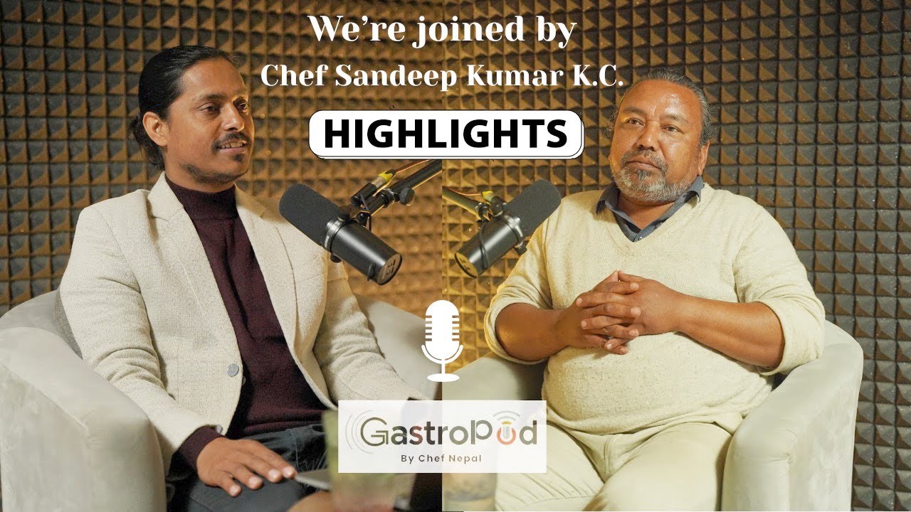 Chef Sandeep KC (Paakmaharshi) | GastroPod By Chef Nepal | Episode Highlights