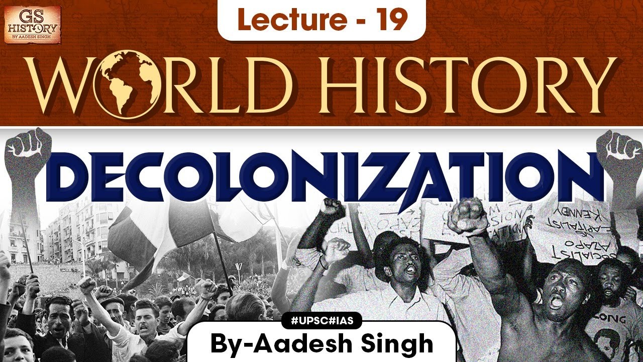 Decolonization | World History Series | Lecture 19 | UPSC | GS History by Aadesh Singh