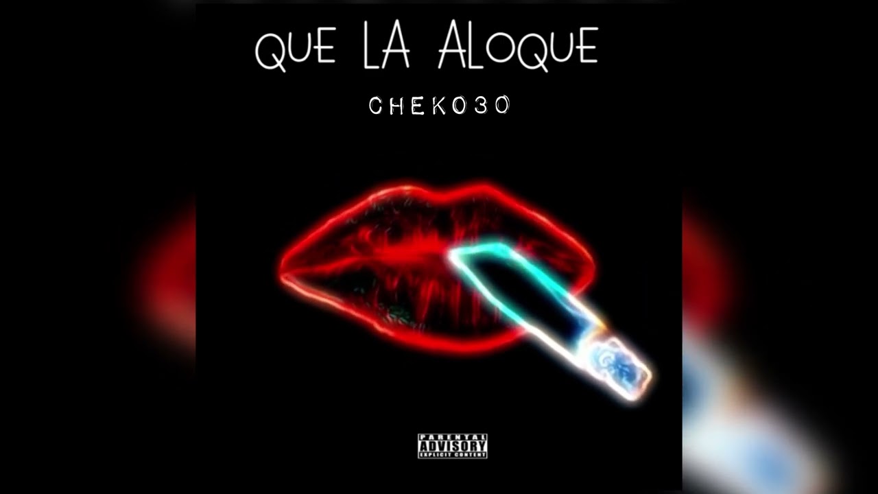 CHEKO30 - QUE LA ALOQUE 