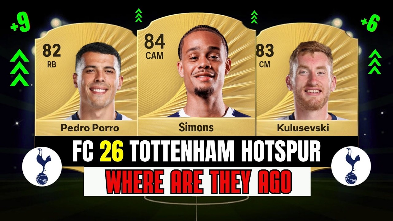 FC 26 TOTTENHAM HOTSPUR NOW! 😱🔥 WHERE ARE THEY 5 YEARS AGO? FT. Porre, Kulusevski, Simons, etc...