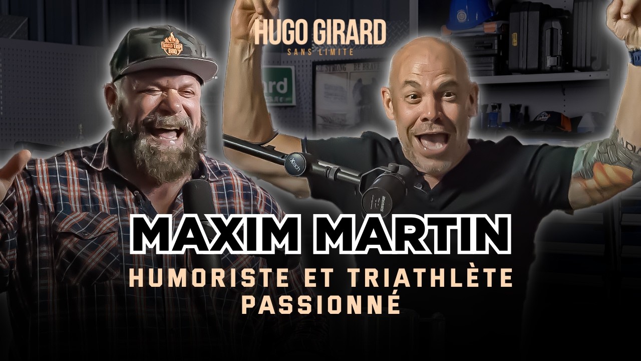 #13 Maxim Martin | Entre Humour, Défis et Leçons de Vie Inspirantes | HUGO GIRARD SANS LIMITE 013