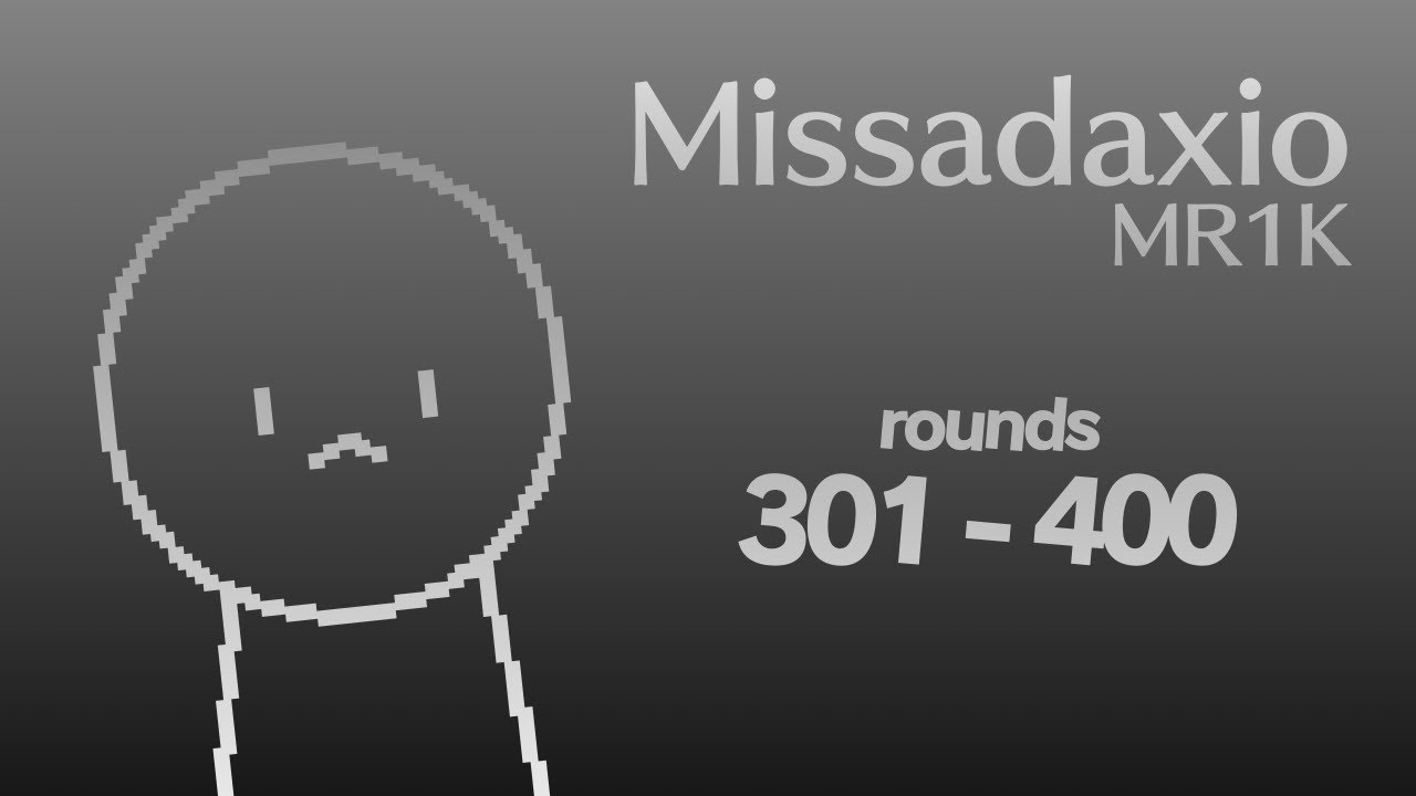 MR1K / Missadaxio - Rounds 301 to 400