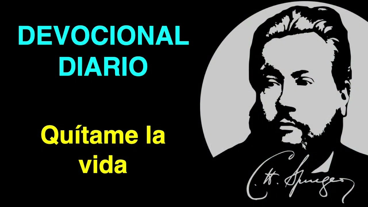 Qu&iacute;tame la vida (1 Reyes 19:4) Devocional de hoy Charles Spurgeon
