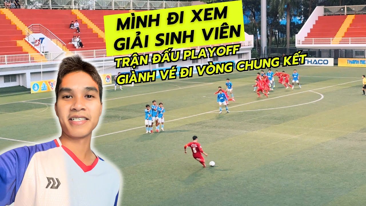 MÌNH ĐI XEM TRẬN ĐẤU PLAY OFF GIẢI SINH VIÊN