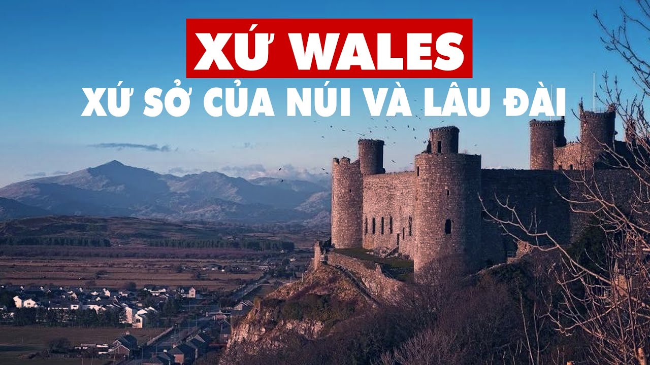 WALES: Xứ sở của núi và lâu đài | Vương quốc Anh EP1