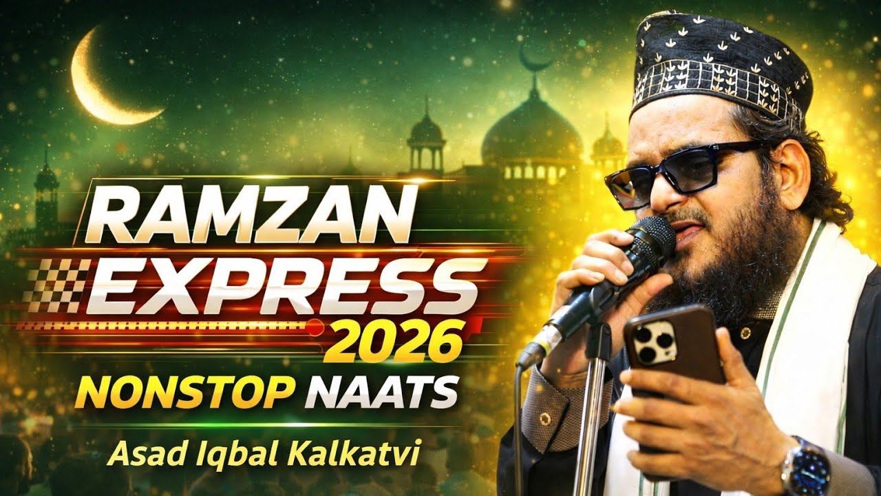 Ramzan Express 2026 | Asad Iqbal Kalkatvi Nonstop Naats | Heart Touching Kalam