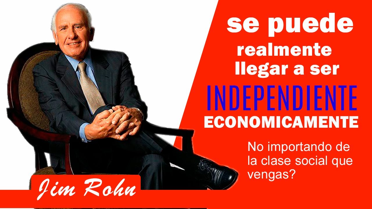 JIM ROHN // Si se puede realmente llegar a ser INDEPENDIENTE economicamente VEA PORQUE !!!