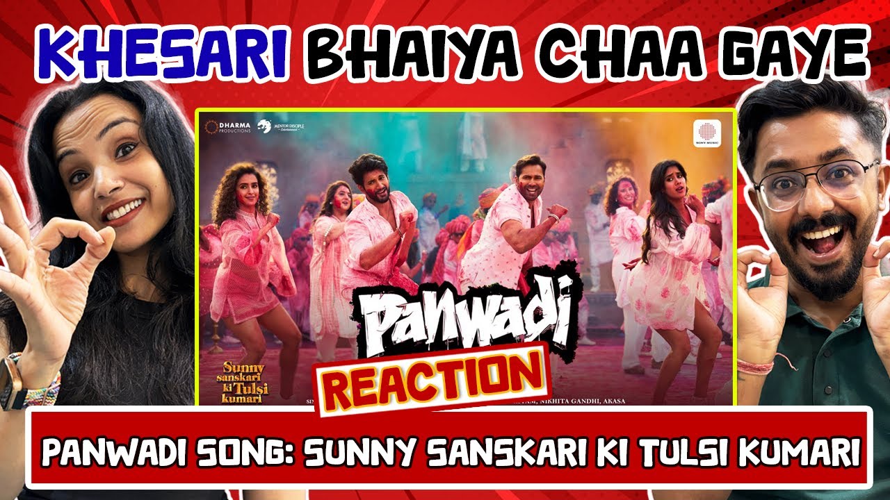 Panwadi Song Reaction: Khesari Lal Yadav | Sunny Sanskari Ki Tulsi Kumari | Varun,Janhvi,Rohit,Sanya
