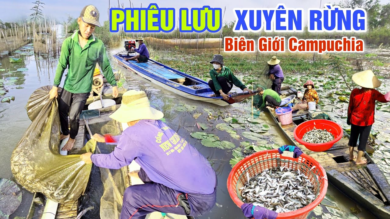 PHIÊU LƯU XUYÊN ĐẤT RỪNG BIÊN GIỚI CAMPUCHIA - TRÚNG MÁNH LUỒNG CÁ QUÁ LỚN MÙA NƯỚC NỔI