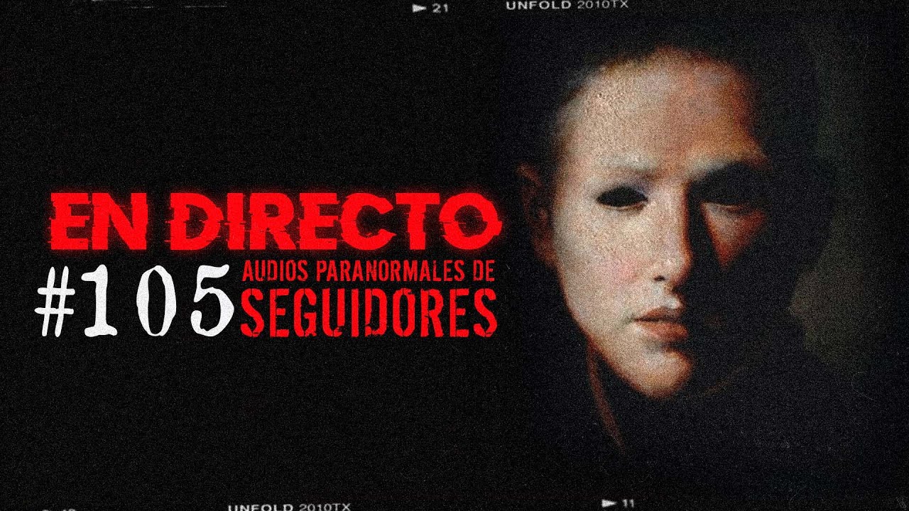 🔴 EN DIRECTO / AUDIOS PARANORMALES DE SEGUIDORES #105