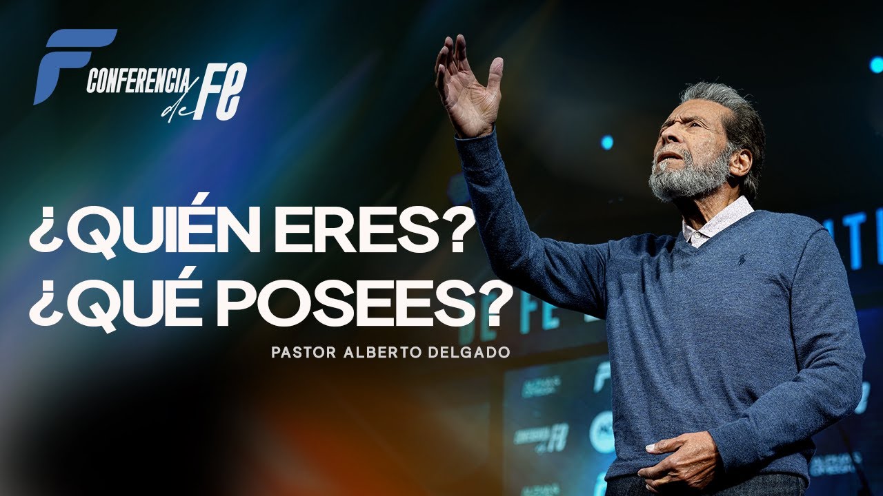 ¿Quién eres? ¿Que posees? | @PastorAlbertoDelgado | 🔥 CONFERENCIA DE FE 2026 🔥