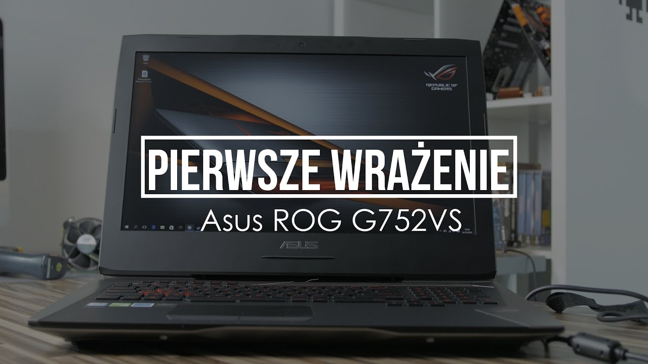 Pierwsze wrażenia  - Asus ROG G752VS