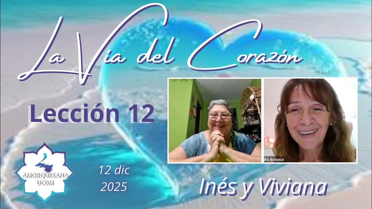 LA VÍA DEL CORAZÓN - Lección 12 - Ines y Viviana - 12 dic 2025