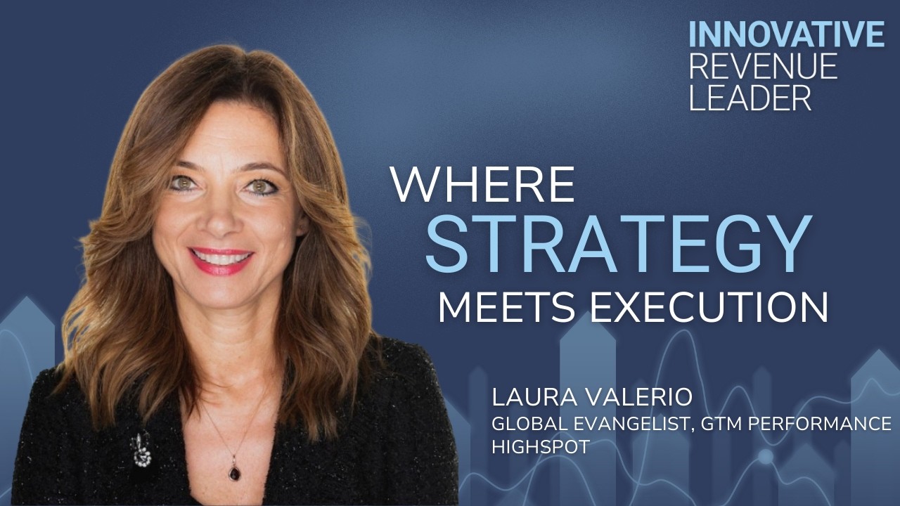 Operationalizing Customer-Centric Growth - Laura Valerio - Innovative Revenue Leader - Episode #21