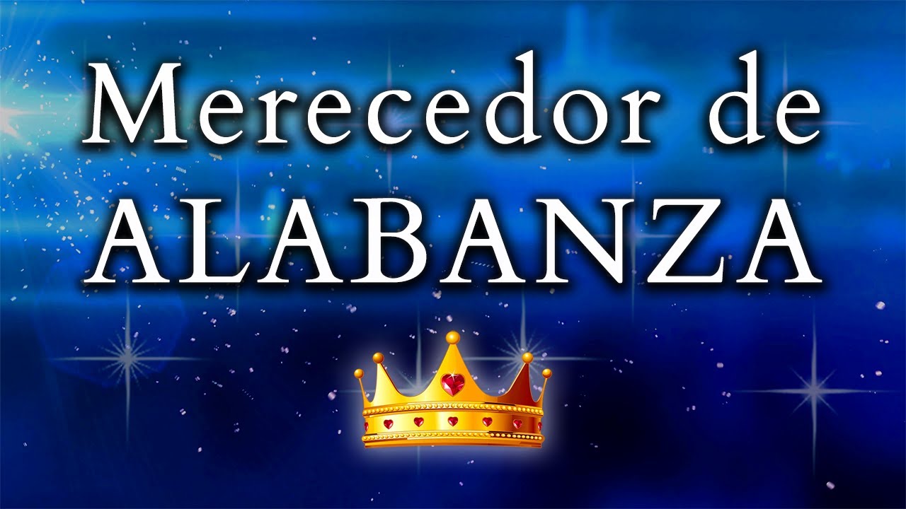 Merecedor de alabanza / El día que no le alabo | Música Cristiana de Adoración con Letra