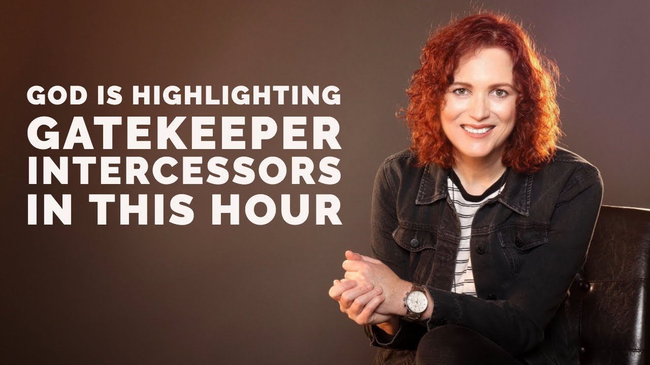 Why God is Highlighting Gatekeeper Intercessors in this Hour