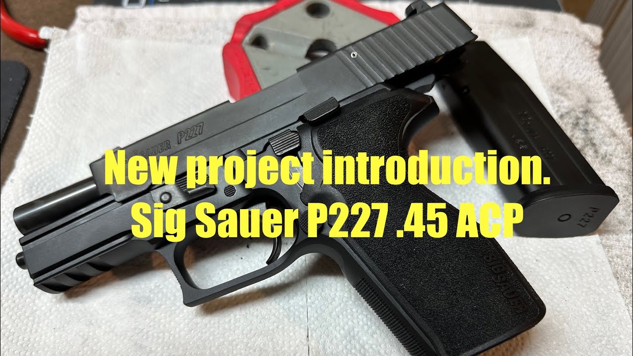 Sig Sauer P227 .45 ACP classic line - new project introduction & walk through.  Firearm future plans