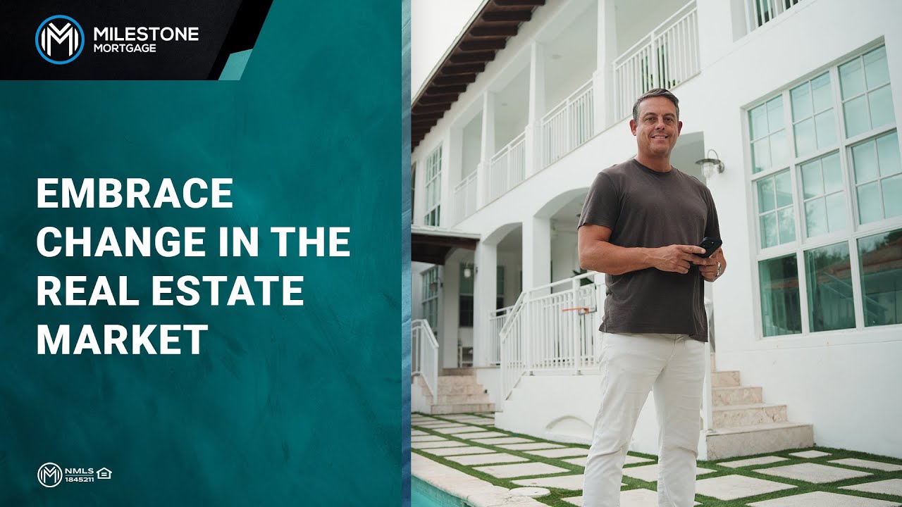 Embrace Change in the Real Estate Market- Milestone Mortgage