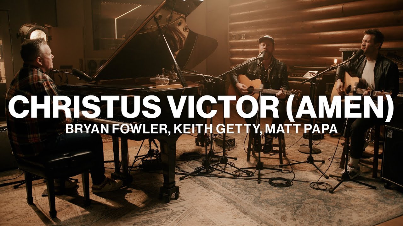 Christus Victor (Amen) // Bryan Fowler, Keith Getty, Matt Papa // Worship Together Session