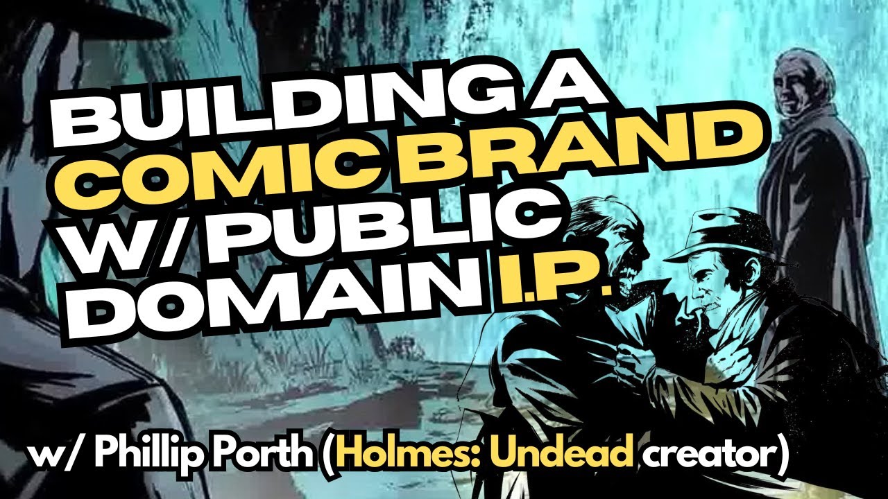 How to Start a Comic Book Company w/ Public Domain Characters ft. Phillip Porth (Holmes: Undead)