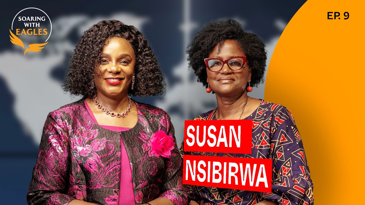 Soaring with Eagles with Pr. Joy Kihuguru | Episode 9 - The Journey of Susan Nsibirwa