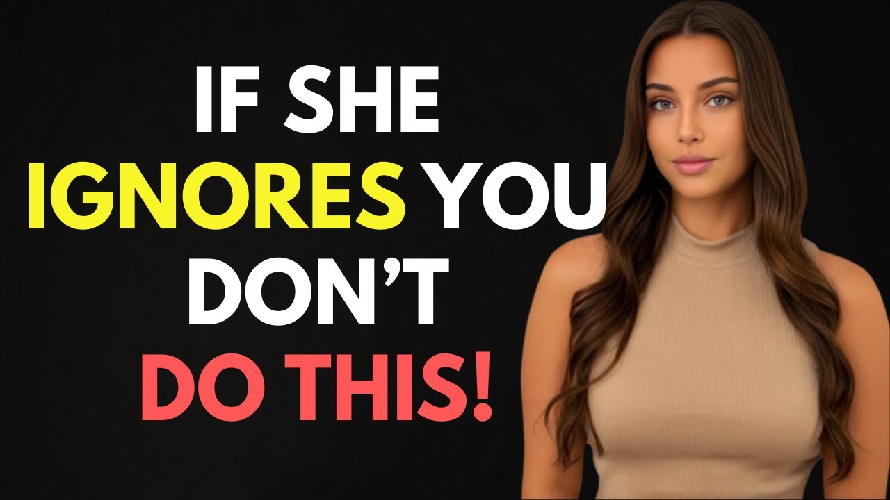 MUST WATCH! - When She Ignores You, Do NOT Make These 5 Mistakes