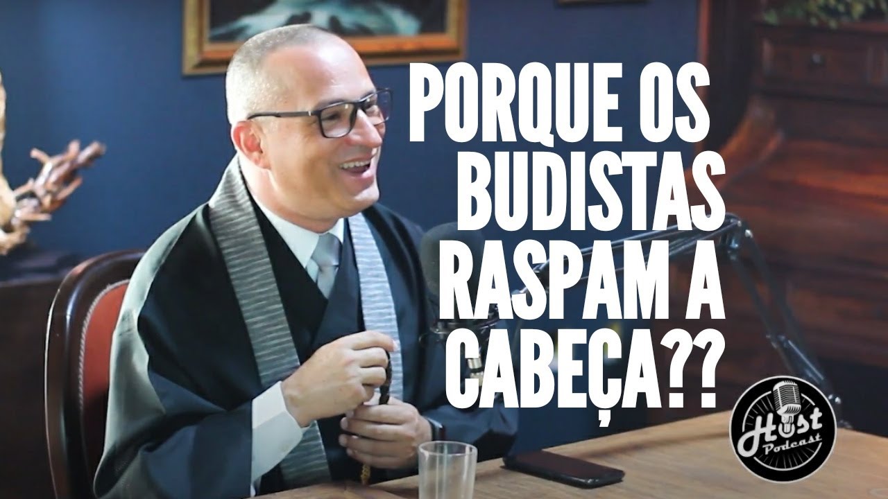 PORQUE OS BUDISTAS RASPAM A CABEÇA? Host Podcast